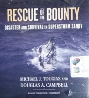 Rescue of The Bounty - Disaster and Survival in Superstorm Sandy written by Michael J. Tougias and Douglas A. Campbell performed by Tom Weiner on CD (Unabridged)